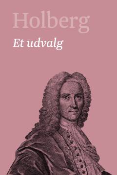 Holberg : Ludvig Holbergs hovedværker : et udvalg