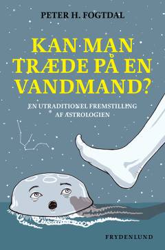 Kan man træde på en vandmand? : en utraditionel fremstilling af astrologien