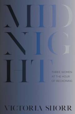 Midnight : three women at the hour of reckoning