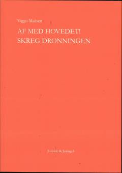 Af med hovedet skreg dronningen : et oratorium for 11 stemmer