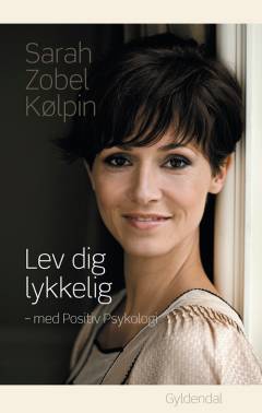 Lev dig lykkelig - med positiv psykologi