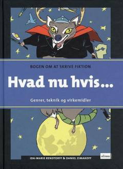 Hvad nu hvis - : genrer, teknik og virkemidler : bogen om at skrive fiktion