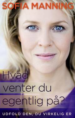 Hvad venter du egentlig på? : sådan vender du din frygt til personlig styrke