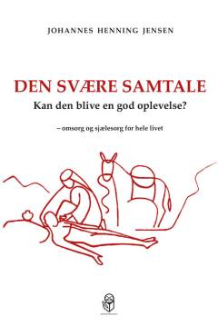 Den svære samtale - kan den blive en god oplevelse? : omsorg og sjælesorg for hele livet