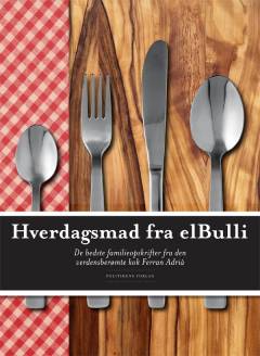 Hverdagsmad fra elBulli : de bedste familieopskrifter fra den verdensberømte kok Ferran Adrià