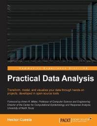 Practical data analysis : transform, model, and visualize your data through hands-on projects, developed in open source tools