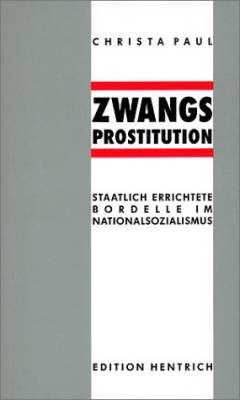 Zwangsprostitution : Staatlich errichtete Bordelle im Nationalsozialismus