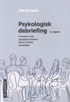 Psykologisk debriefing : hvordan lede gruppeprosesser etter kritiske hendelser