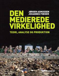Den medierede virkelighed : teori, analyse og produktion