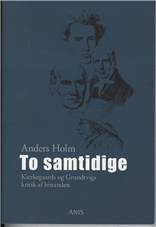To samtidige : Kirkegaards og Grundtvigs kritik af hinanden
