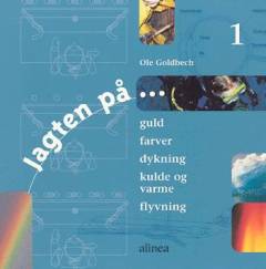 Jagten på -. Bind 1 : Guld, farver, dykning, kulde og varme, flyvning