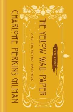 The yellow wallpaper : and selected writings
