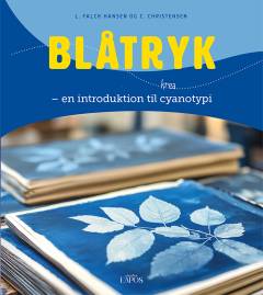Blåtryk : en introduktion til cyanotypi