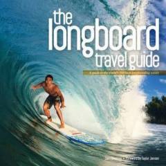 The longboard travel guide : a guide to the world's best longboarding waves