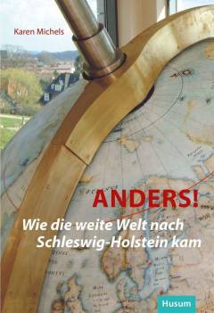 Anders! : wie die weite Welt nach Schleswig-Holstein kam
