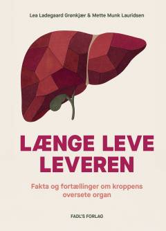 Længe leve leveren : fakta og fortællinger om kroppens oversete organ