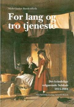 For lang og tro tjeneste : Det kvindelige velgørende selskab 1815-2004