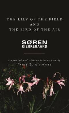 The lily of the field and the bird of the air : three godly discourses