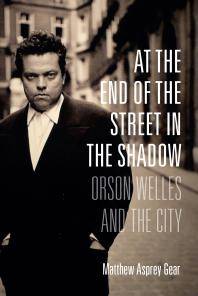 At the end of the street in the shadow : Orson Welles and the city