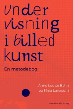 Undervisning i billedkunst : en metodebog