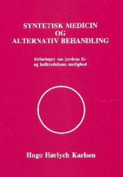Syntetisk medicin og alternativ behandling : erfaringer om jordens liv og helbredelsens mulighed