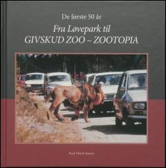 Fra løvepark til Givskud Zoo - Zootopia : de første 50 år