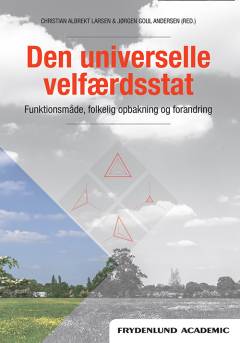 Den universelle velfærdsstat : funktionsmåde, folkelig opbakning og forandring