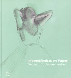Impressionists on paper : Degas to Toulouse-Lautrec