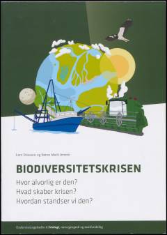 Biodiversitetskrisen : hvor alvorlig er den? Hvad skaber krisen? Hvordan standser vi den? : undervisningshæfte til biologi, naturgeografi og samfundsfag