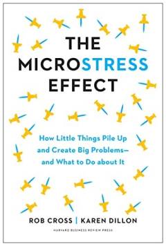 The microstress effect : how little things pile up and create big problems - and what to do about it