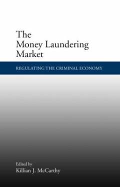 The money laundering market : regulating the criminal economy
