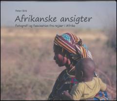 Afrikanske ansigter : fotografi og fascination fra rejser i Afrika