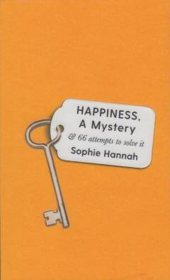 Happiness, a mystery : and 66 attempts to solve it