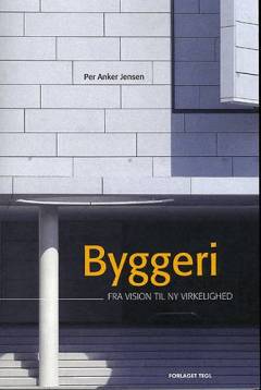 Byggeri : fra vision til ny virkelighed