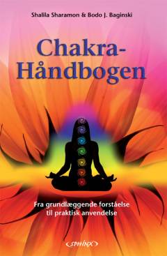 Chakra håndbogen : fra grundlæggende forståelse til praktisk anvendelse : en omfattende vejledning til afbalancering af energicentrene ved hjælp af musik, farver, ædelsten, aromaer, åndedrætsteknikker, zoneterapi, naturforståelse og meditationer