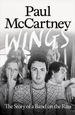 Wings : the story of a band on the run : an oral history
