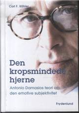 Den kropsmindede hjerne : Antonio Damasios teori om den emotive subjektivitet