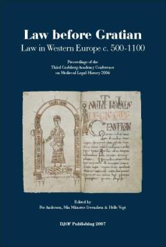 Law before Gratian : law in Western Europe c. 500-1100 : proceedings of the Third Carlsberg Academy Conference on Medieval Legal History 2006