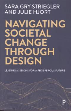 Navigating societal change through design : leading missions for a prosperous future