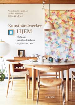 Kunsthåndværker hjem : 19 danske kunsthåndværkeres inspirerende rum