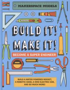 Build it! Make it! - become a super engineer