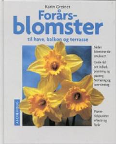 Forårsblomster til have, altan og terrasse : sådan blomstrer de smukkest : gode råd om indkøb, plantning og pasning, formering og overvintring