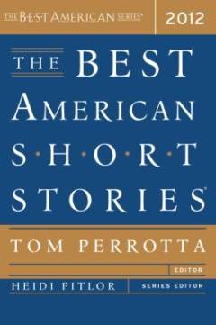 The best American short stories 2012 : selected from U. S. and Canadian magazines