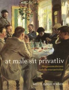 At male sit privatliv : skagensmalernes selviscenesættelse