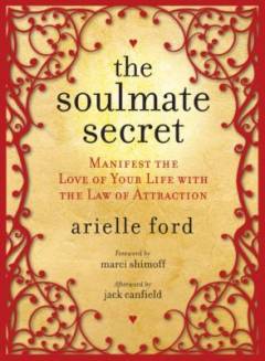 The soulmate secret : manifest the love of your life with the law of attraction