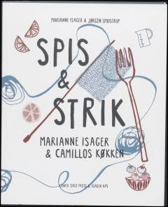 Spis & strik : lunt strik & lystige retter : fra Isager & Camillos køkken