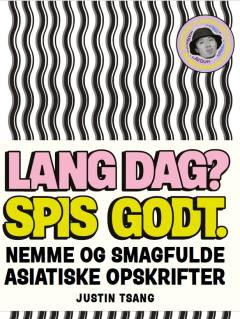 Lang dag? Spis godt : nemme og smagfulde asiatiske opskrifter