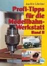 Profi-Tipps für die Modellbahn-Werkstatt. Band II
