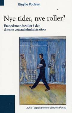Nye tider, nye roller? : embedsmandsroller i den danske centraladministration