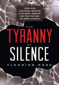 The tyranny of silence : how one cartoon ignited a global debate on the future of free speech